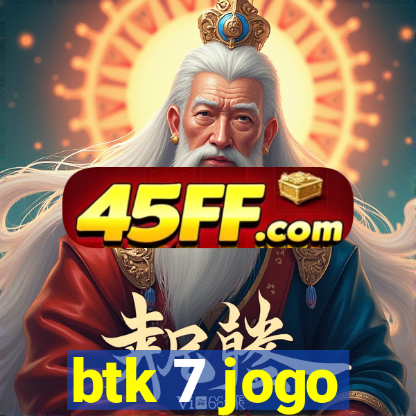 btk 7 jogo